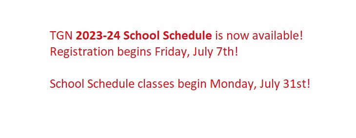 TGN School Schedule is now avaible! Registration begins Monday, July 11. School Schedule Classes begin August 1